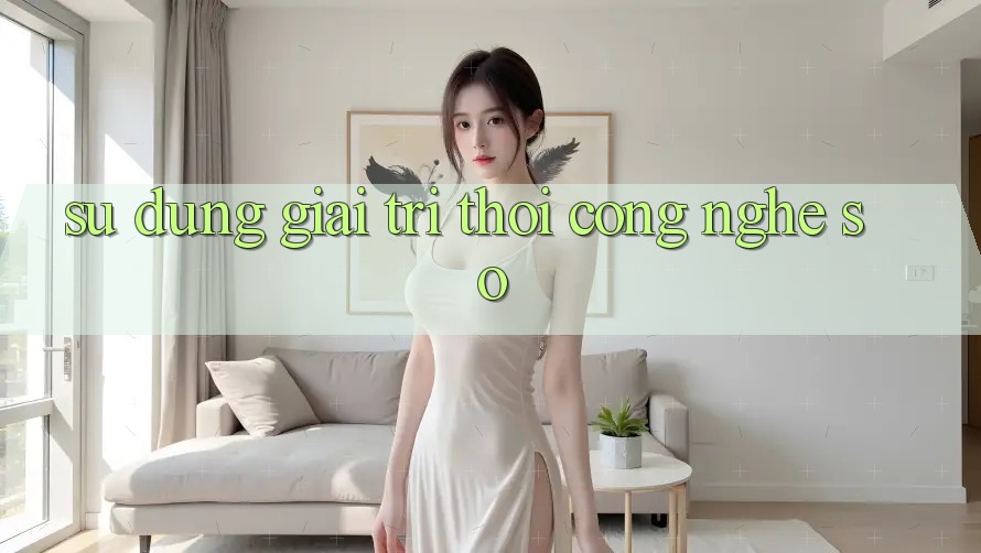 Sử dụng Giải Trí Thời Công Nghệ Số