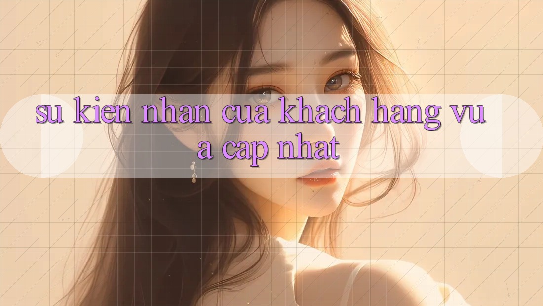 Sự kiên nhẫn của khách hàng vừa cập nhật