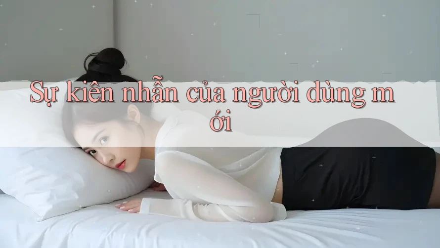 Sự kiên nhẫn của người dùng mới Sự kiên nhẫn của người dùng mới