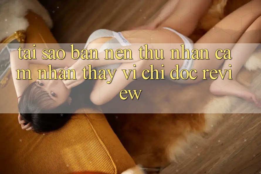 Tại sao bạn nên thử nhận cảm nhận thay vì chỉ đọc review? Tại sao bạn nên thử nhận cảm nhận thay vì chỉ đọc review?