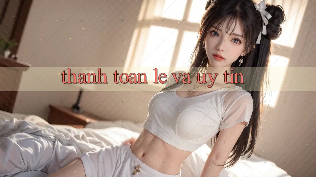 Thanh toán lẹ và uy tín Thanh toán lẹ và uy tín