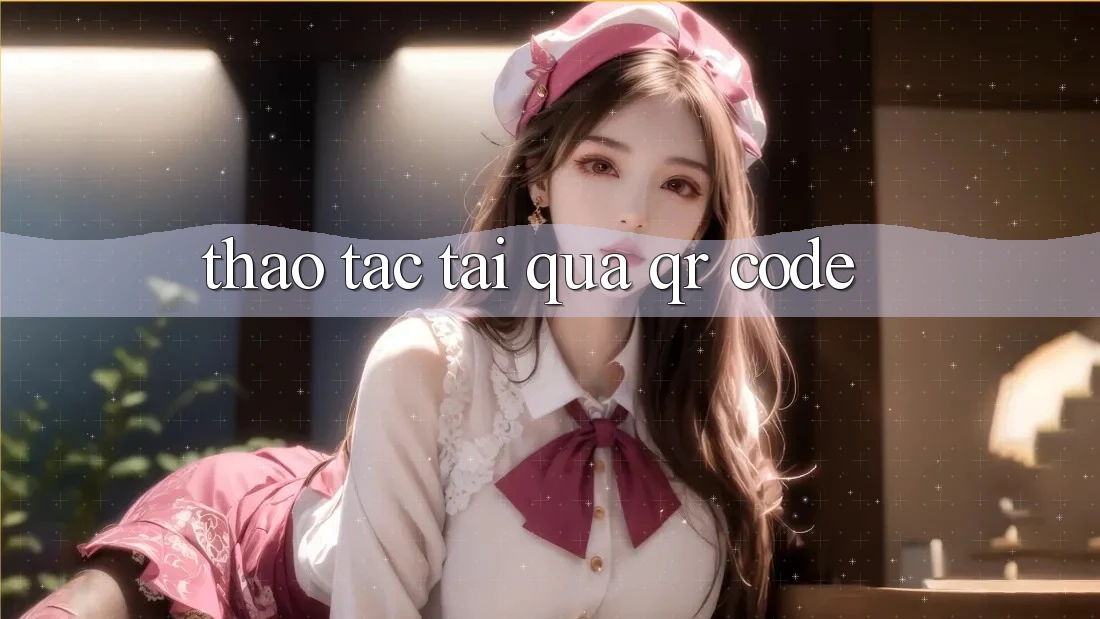 Thao tác tải qua QR code Thao tác tải qua QR code