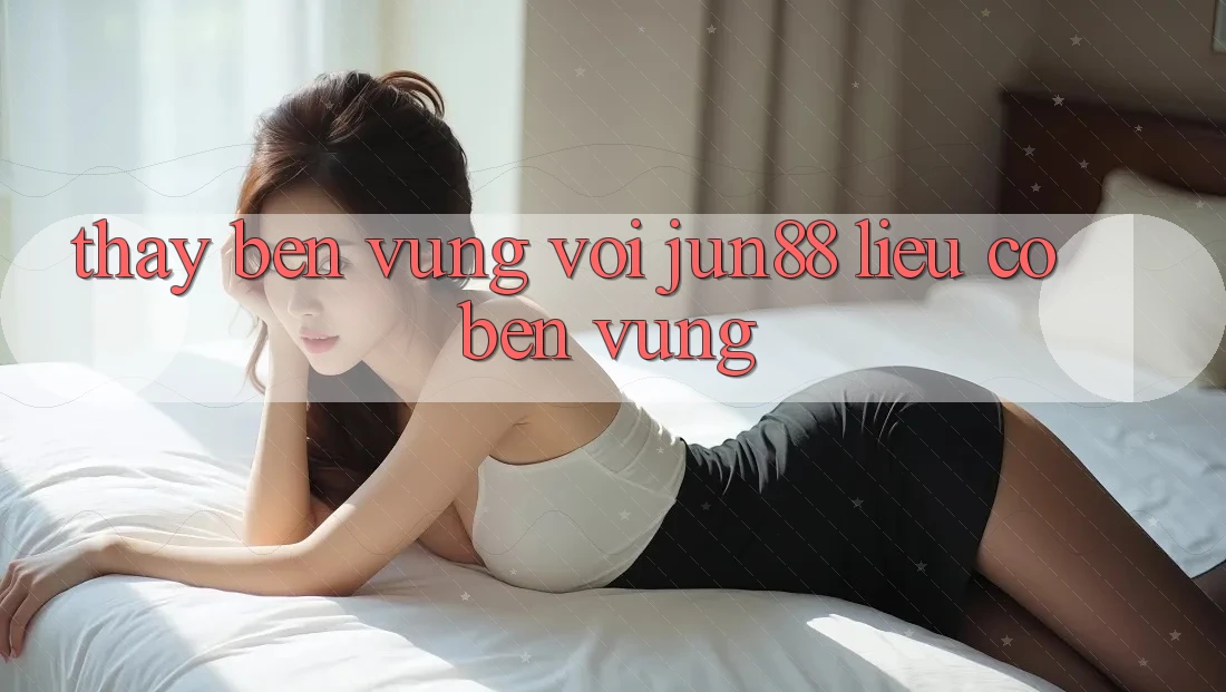 Thấy bền vững với jun88 – liệu có bền vững? Thấy bền vững với jun88 – liệu có bền vững?