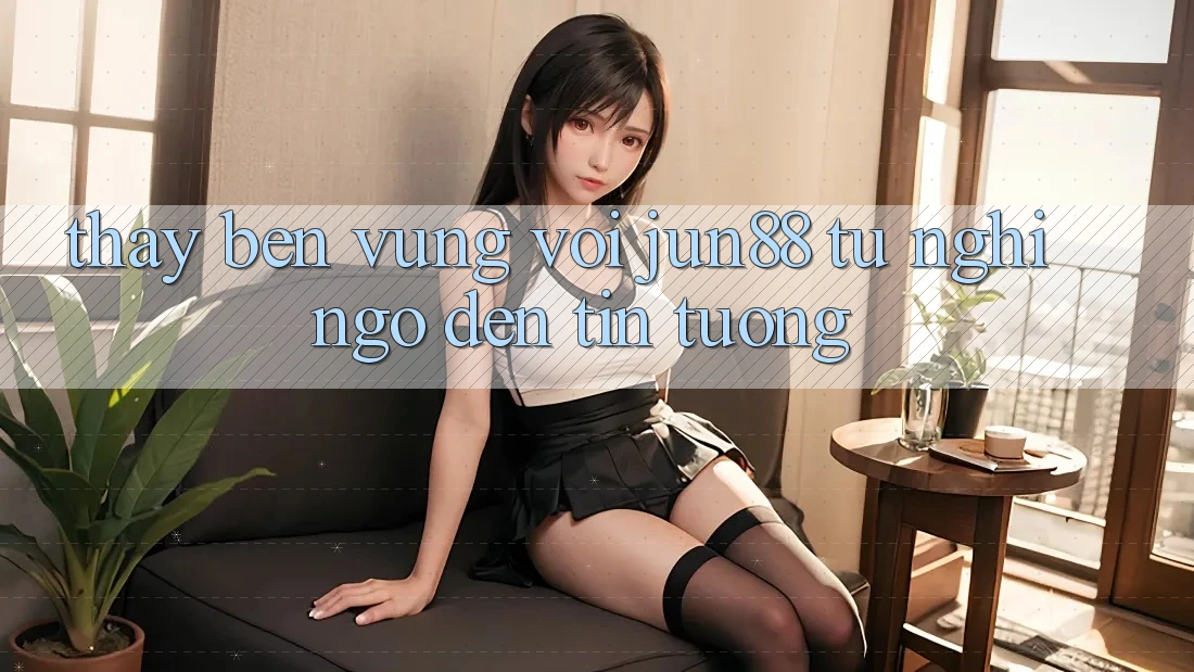 Thấy bền vững với jun88: từ nghi ngờ đến tin tưởng Thấy bền vững với jun88: từ nghi ngờ đến tin tưởng