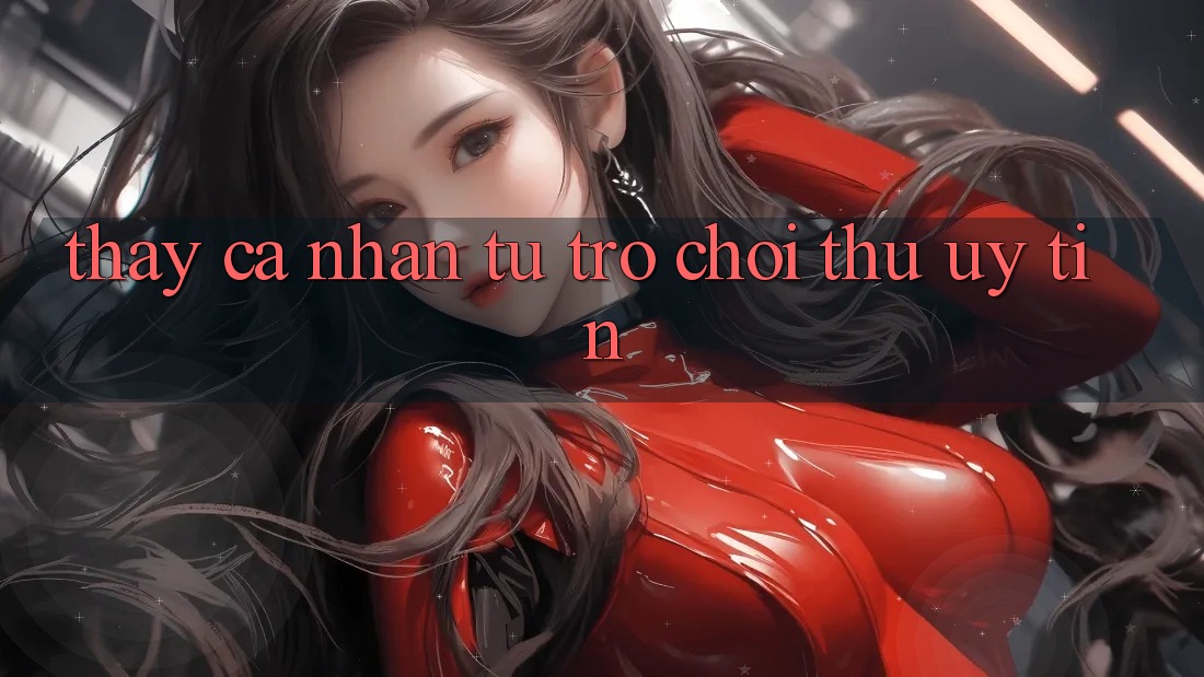 Thấy cá nhân: từ trò chơi thủ uy tín Thấy cá nhân: từ trò chơi thủ uy tín