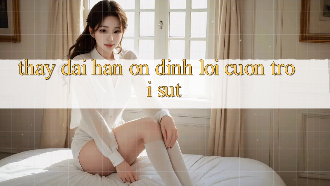 Thấy dài hạn — ổn định lôi cuốn trồi sụt?