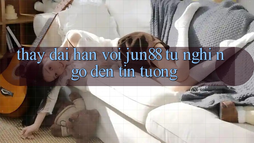 Thấy dài hạn với jun88: từ nghi ngờ đến tin tưởng Thấy dài hạn với jun88: từ nghi ngờ đến tin tưởng