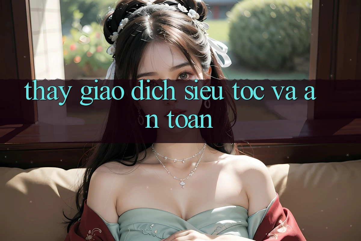 Thấy giao dịch siêu tốc và an toàn Thấy giao dịch siêu tốc và an toàn