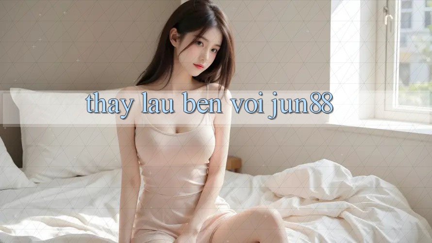 Thấy lâu bền với jun88