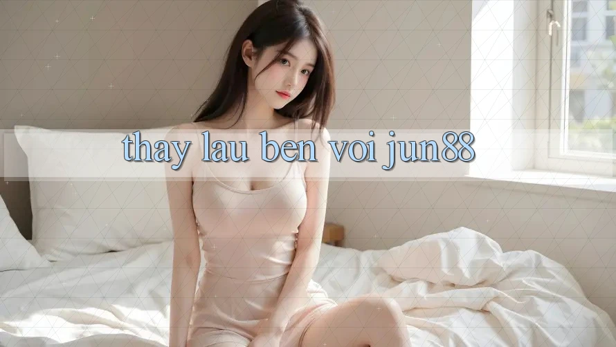 Thấy lâu bền với jun88 Thấy lâu bền với jun88