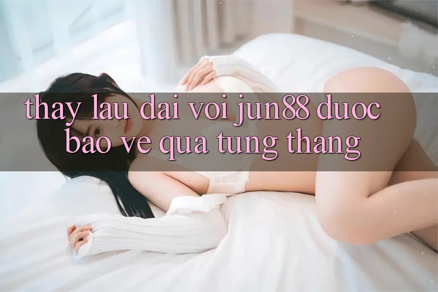 Thấy lâu dài với jun88 — được bảo vệ qua từng tháng