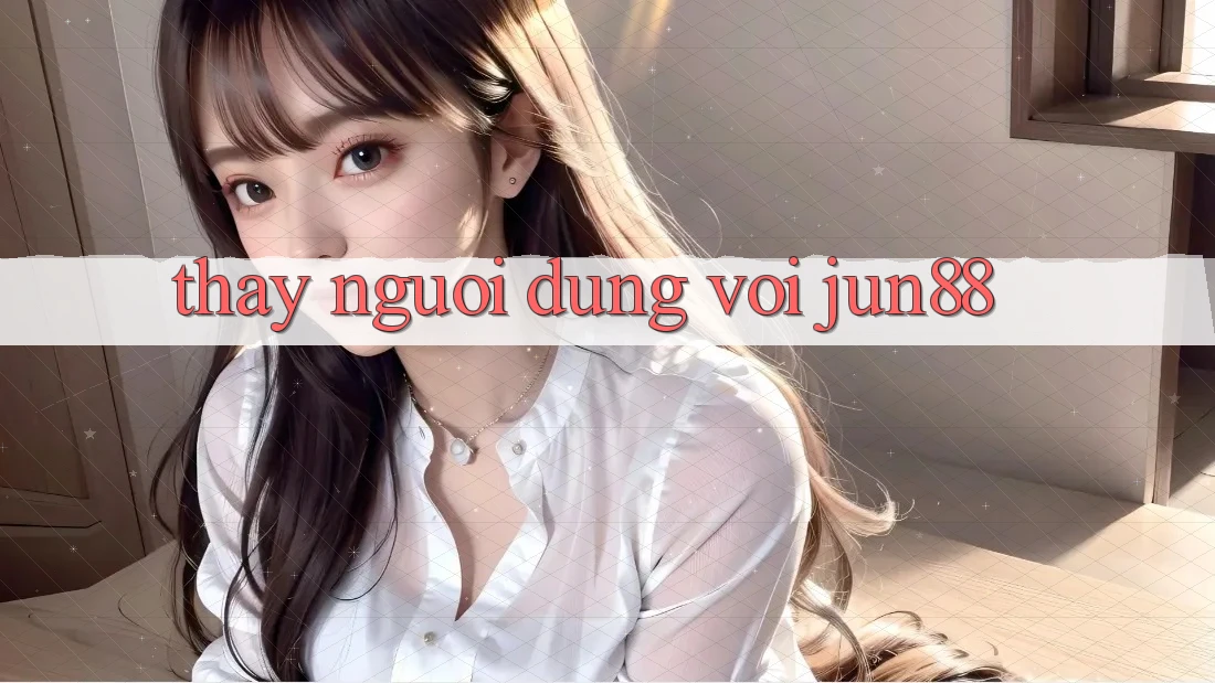 Thấy người dùng với jun88 Thấy người dùng với jun88