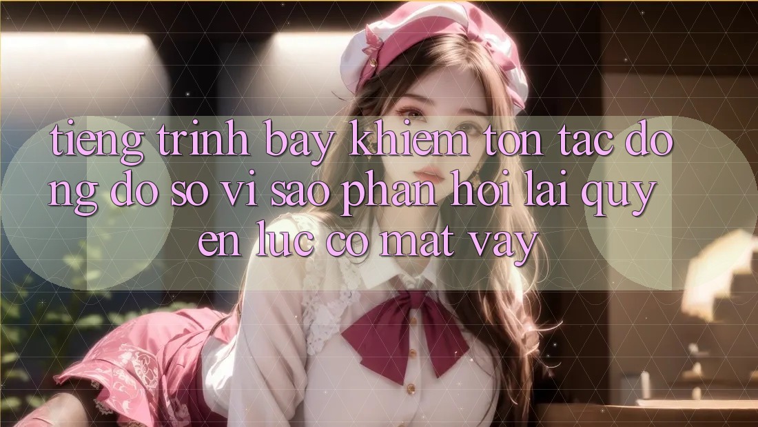Tiếng Trình bày Khiêm tốn, Tác Động Đồ sộ: Vì Sao Phản Hồi Lại “Quyền Lực” Có mặt Vậy? Tiếng Trình bày Khiêm tốn, Tác Động Đồ sộ: Vì Sao Phản Hồi Lại “Quyền Lực” Có mặt Vậy?