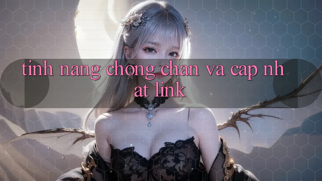 Tính năng chống chặn và cập nhật link Tính năng chống chặn và cập nhật link