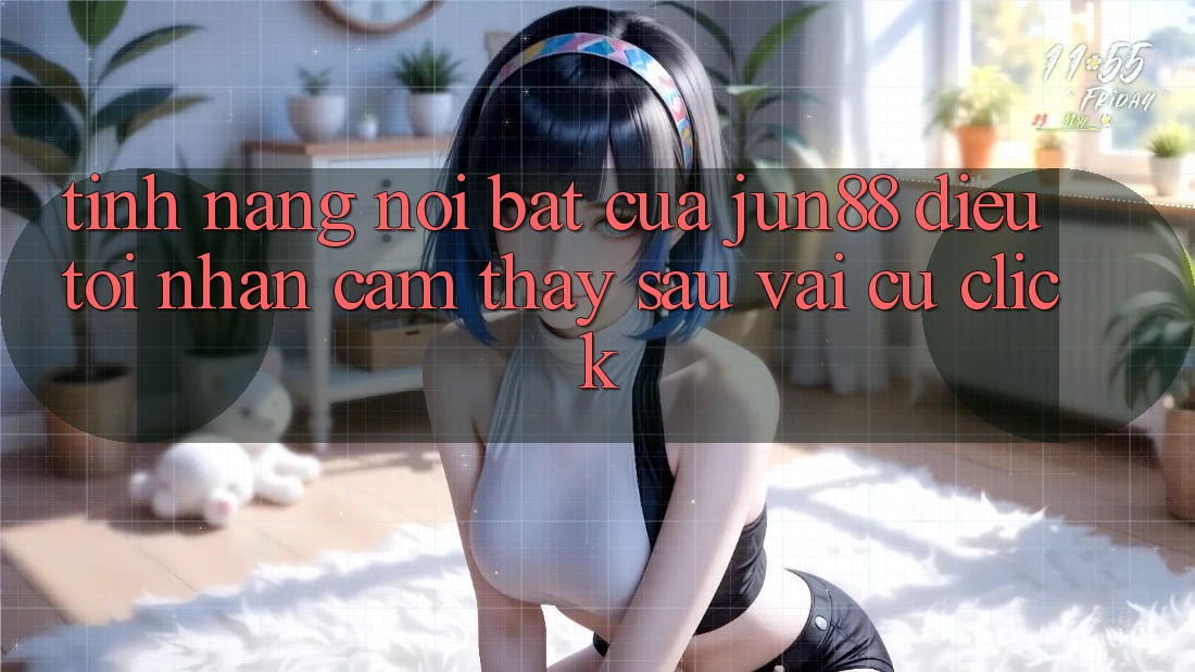 Tính năng nổi bật của jun88: điều tôi nhận cảm thấy sau vài cú click