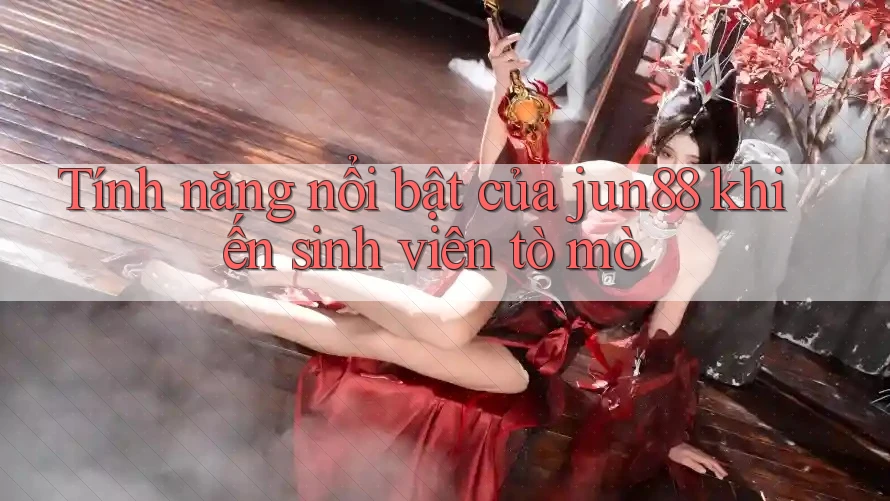 Tính năng nổi bật của jun88 khiến sinh viên tò mò