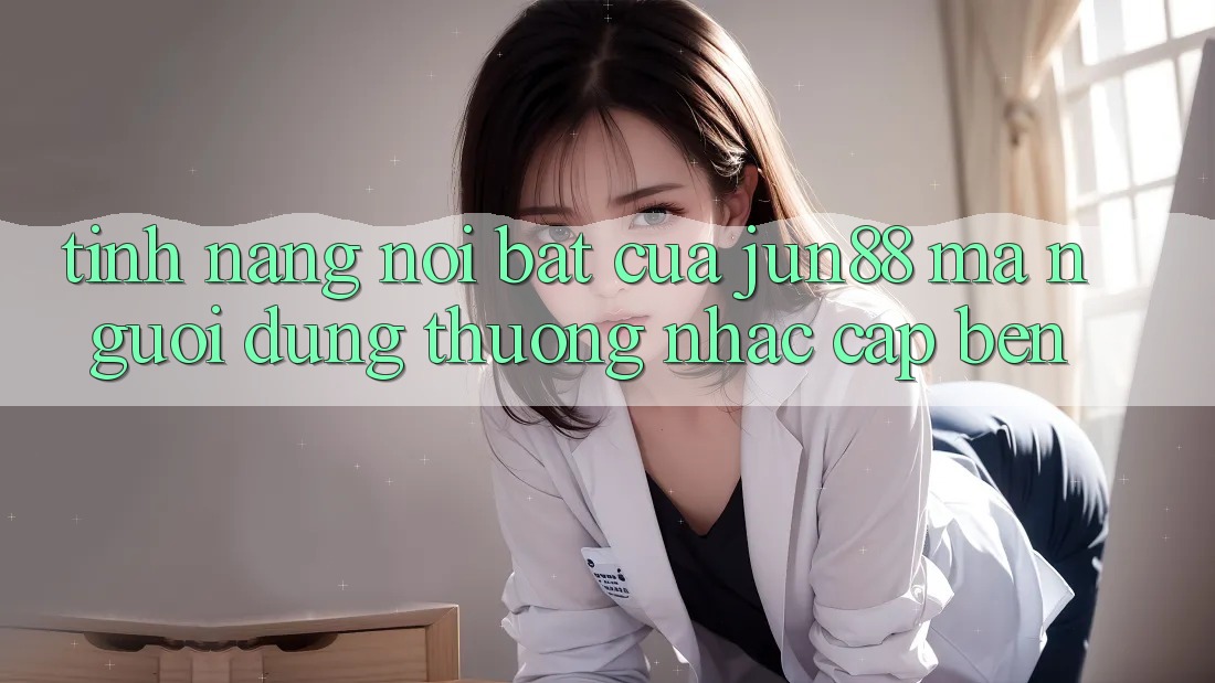 Tính năng nổi bật của jun88 mà người dùng thường nhắc cập bến Tính năng nổi bật của jun88 mà người dùng thường nhắc cập bến