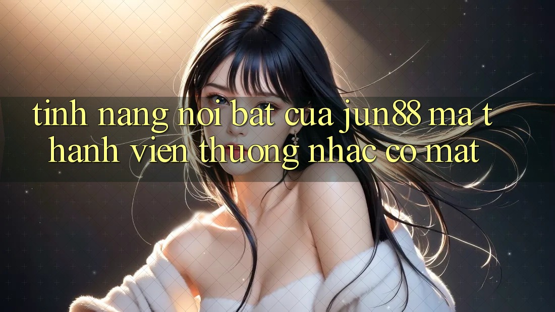 Tính năng nổi bật của jun88 mà thành viên thường nhắc có mặt Tính năng nổi bật của jun88 mà thành viên thường nhắc có mặt
