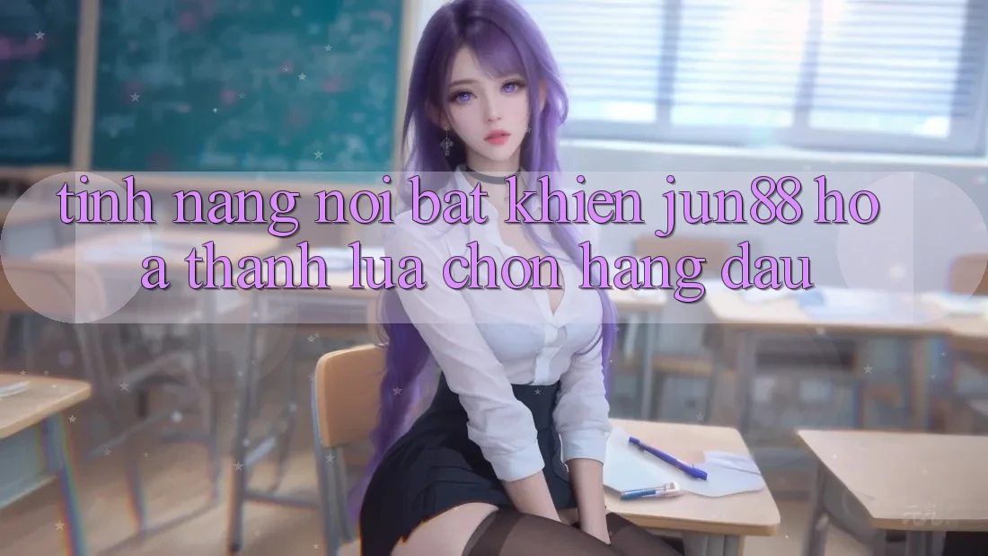 Tính năng nổi bật khiến jun88 hóa thành lựa chọn hàng đầu Tính năng nổi bật khiến jun88 hóa thành lựa chọn hàng đầu