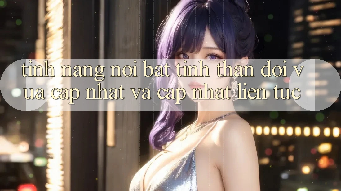 Tính năng nổi bật: tinh thần đổi vừa cập nhật và cập nhật liên tục Tính năng nổi bật: tinh thần đổi vừa cập nhật và cập nhật liên tục