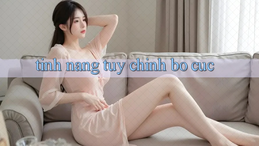 Tính năng tùy chỉnh bố cục