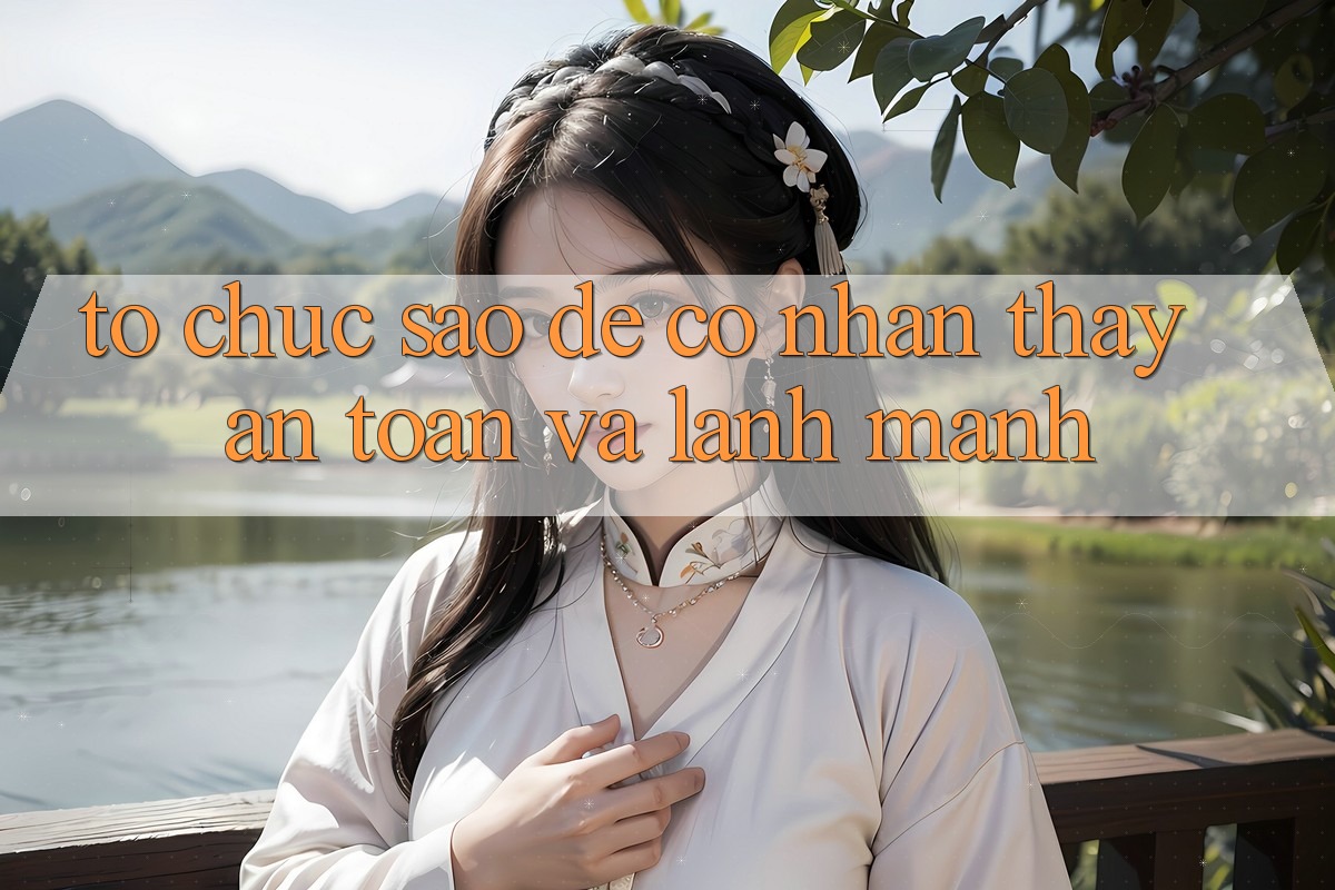 Tổ chức Sao Để Có Nhận thấy An Toàn Và Lành Mạnh? Tổ chức Sao Để Có Nhận thấy An Toàn Và Lành Mạnh?