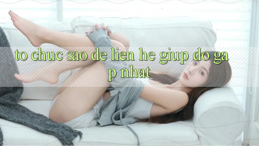 Tổ chức sao để liên hệ giúp đỡ gấp nhất?