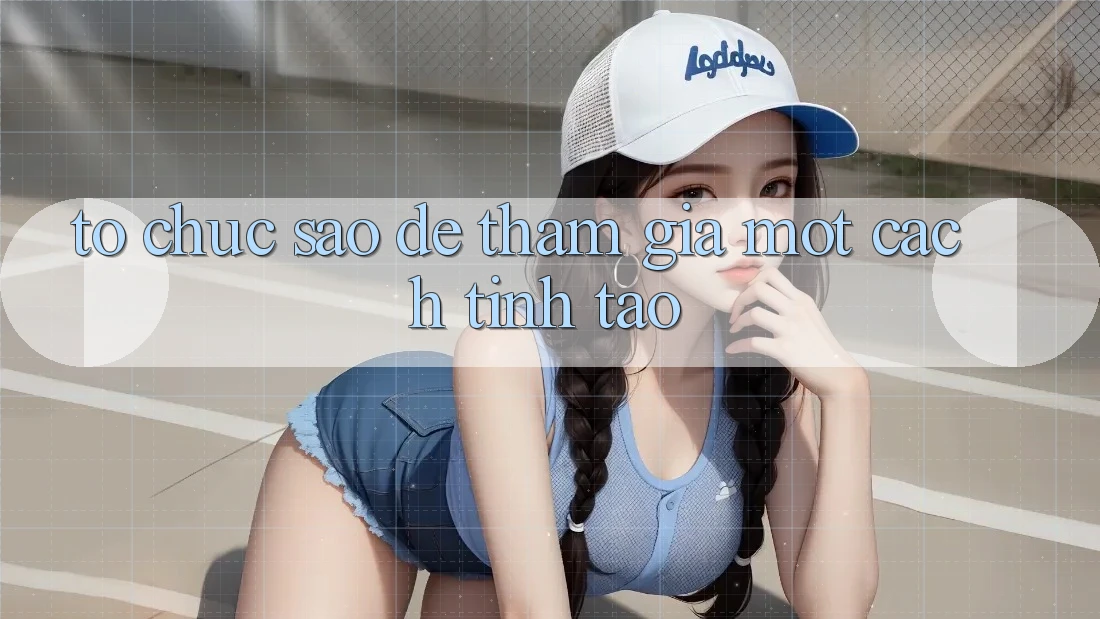 Tổ chức Sao Để Tham Gia Một Cách “Tỉnh Táo”? Tổ chức Sao Để Tham Gia Một Cách “Tỉnh Táo”?