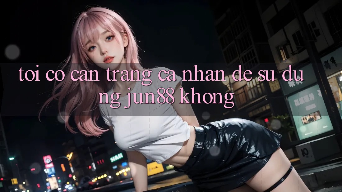 Tôi có cần trang cá nhân để sử dụng jun88 không? Tôi có cần trang cá nhân để sử dụng jun88 không?