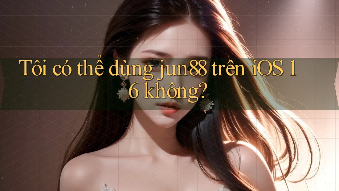 Tôi có thể dùng jun88 trên iOS 16 không? Tôi có thể dùng jun88 trên iOS 16 không?