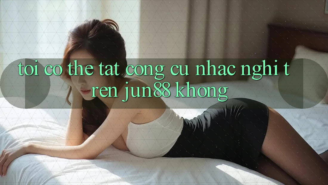 Tôi có thể tắt công cụ nhắc nghỉ trên jun88 không?