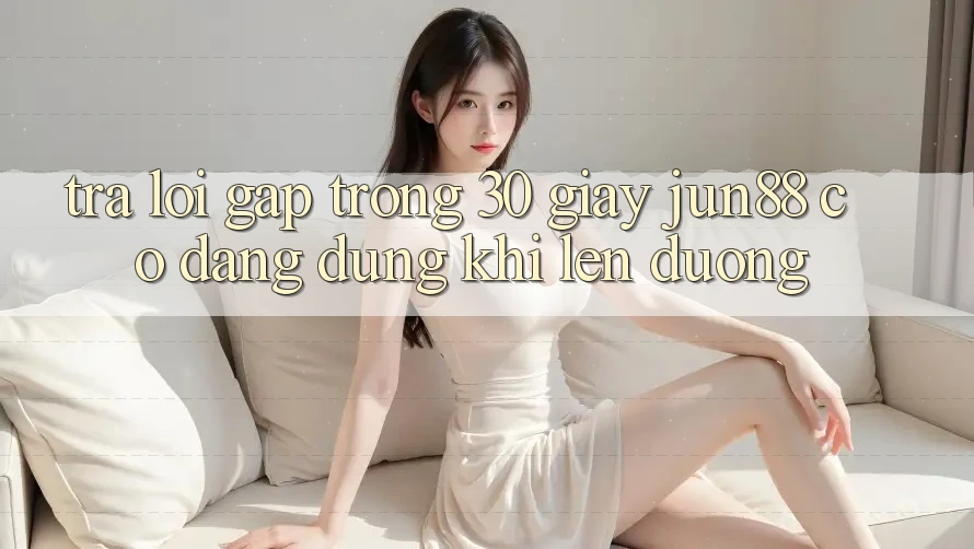 Trả lời gấp trong 30 giây: Jun88 có đáng dùng khi lên đường? Trả lời gấp trong 30 giây: Jun88 có đáng dùng khi lên đường?