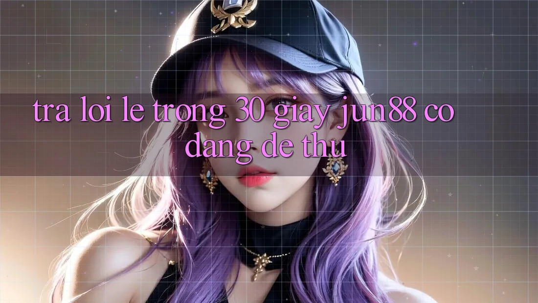 Trả lời lẹ trong 30 giây: Jun88 có đáng để thử? Trả lời lẹ trong 30 giây: Jun88 có đáng để thử?