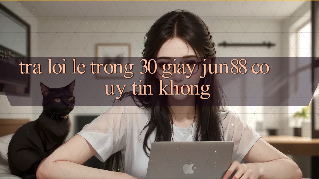 Trả lời lẹ trong 30 giây: jun88 có uy tín không? Trả lời lẹ trong 30 giây: jun88 có uy tín không?