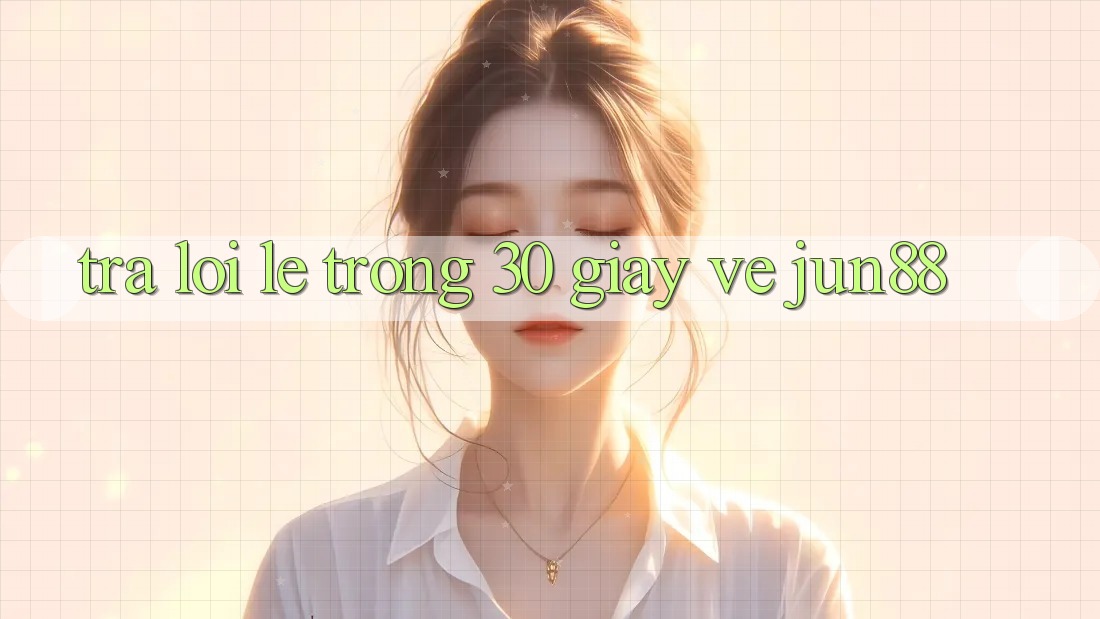Trả lời lẹ trong 30 giây về jun88 Trả lời lẹ trong 30 giây về jun88