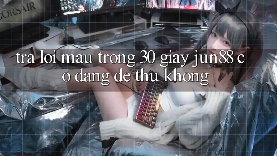 Trả lời mau trong 30 giây – Jun88 có đáng để thử không? Trả lời mau trong 30 giây – Jun88 có đáng để thử không?