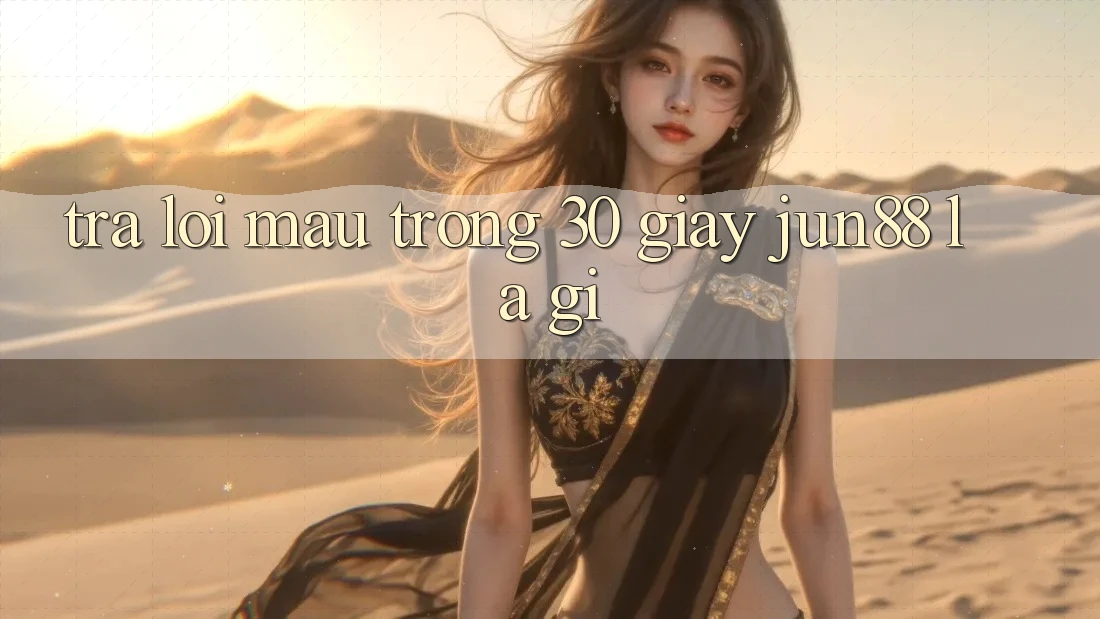 Trả lời mau trong 30 giây: Jun88 là gì?
