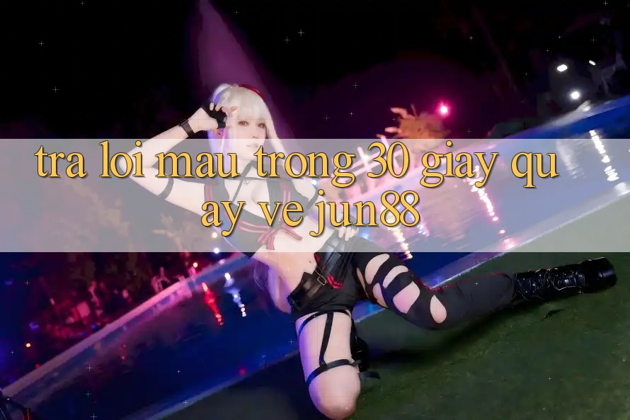 Trả lời mau trong 30 giây quay về jun88 Trả lời mau trong 30 giây quay về jun88