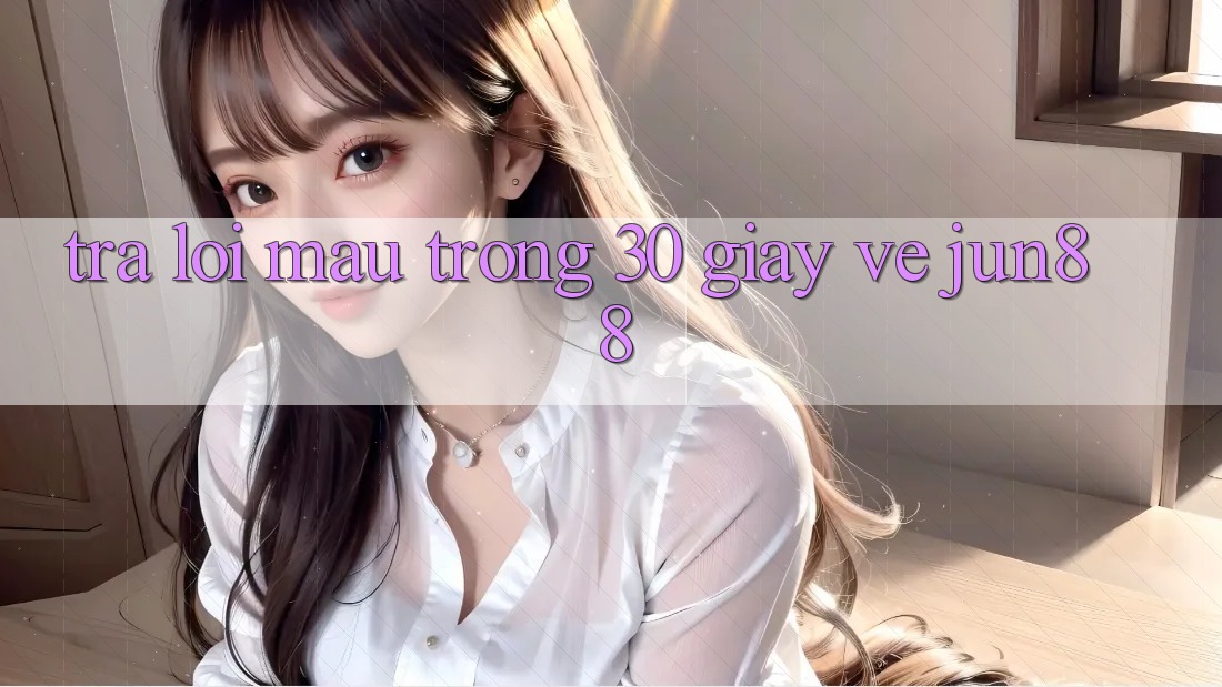 Trả lời mau trong 30 giây về jun88 Trả lời mau trong 30 giây về jun88
