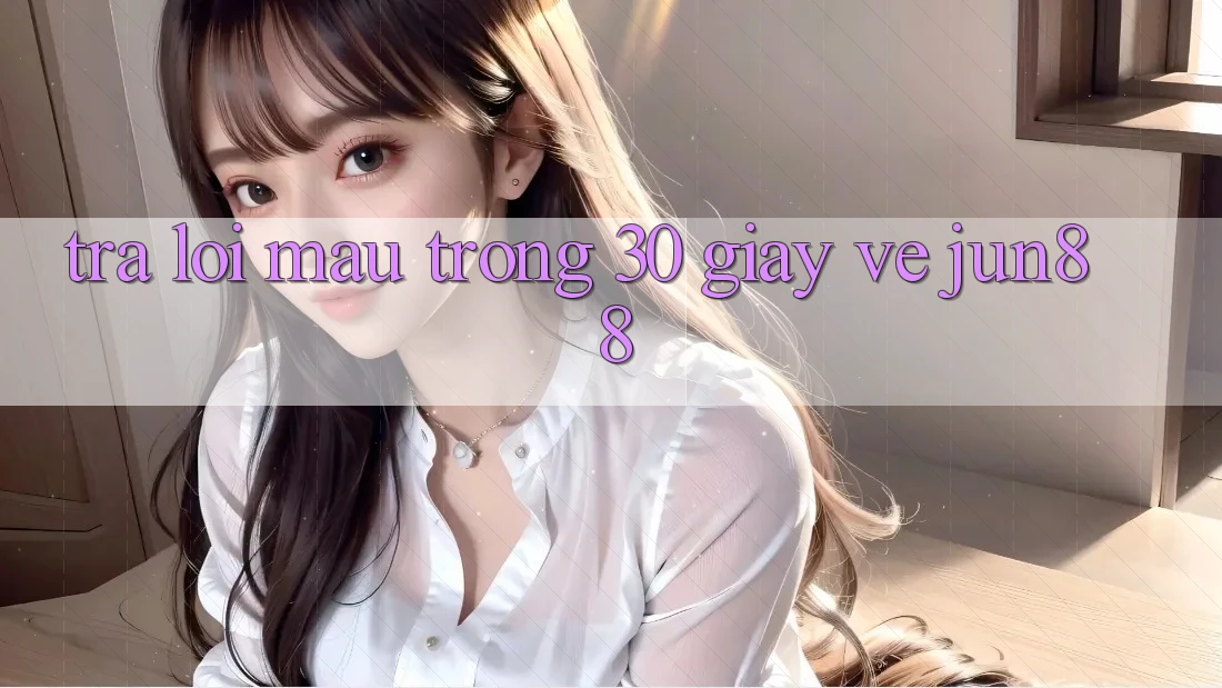 Trả lời mau trong 30 giây về jun88 Trả lời mau trong 30 giây về jun88