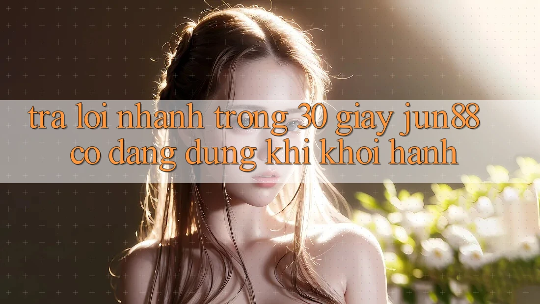 Trả lời nhanh trong 30 giây: Jun88 có đáng dùng khi khởi hành? Trả lời nhanh trong 30 giây: Jun88 có đáng dùng khi khởi hành?