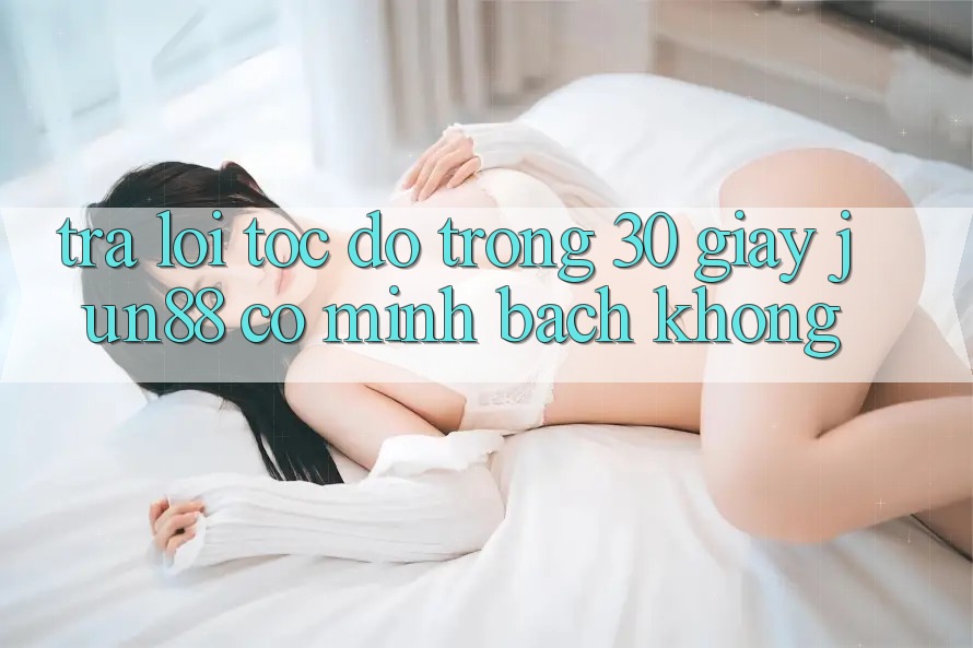 Trả lời tốc độ trong 30 giây: jun88 có minh bạch không? Trả lời tốc độ trong 30 giây: jun88 có minh bạch không?