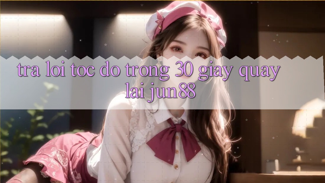 Trả lời tốc độ trong 30 giây quay lại jun88 Trả lời tốc độ trong 30 giây quay lại jun88