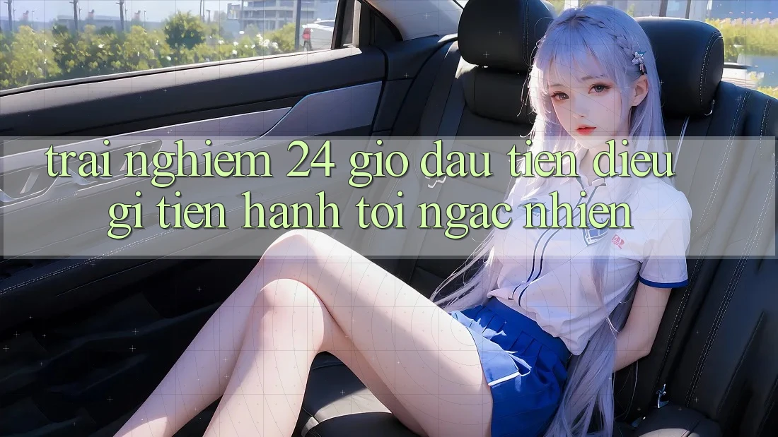 Trải nghiệm 24 giờ đầu tiên: điều gì tiến hành tôi ngạc nhiên?