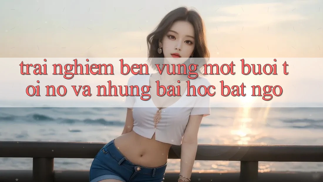 Trải nghiệm bền vững — Một buổi tối nọ và những bài học bất ngờ Trải nghiệm bền vững — Một buổi tối nọ và những bài học bất ngờ