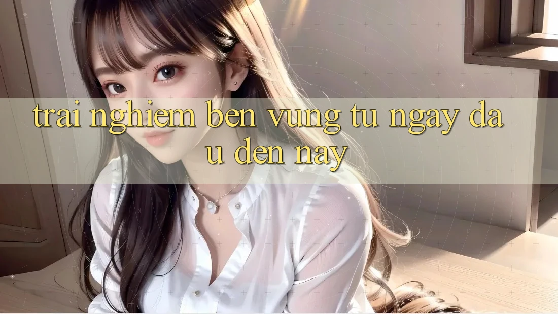 Trải nghiệm bền vững: từ ngày đầu đến nay