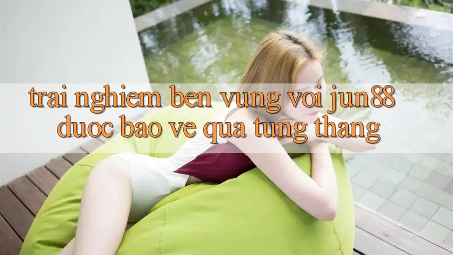 Trải nghiệm bền vững với jun88 — được bảo vệ qua từng tháng Trải nghiệm bền vững với jun88 — được bảo vệ qua từng tháng