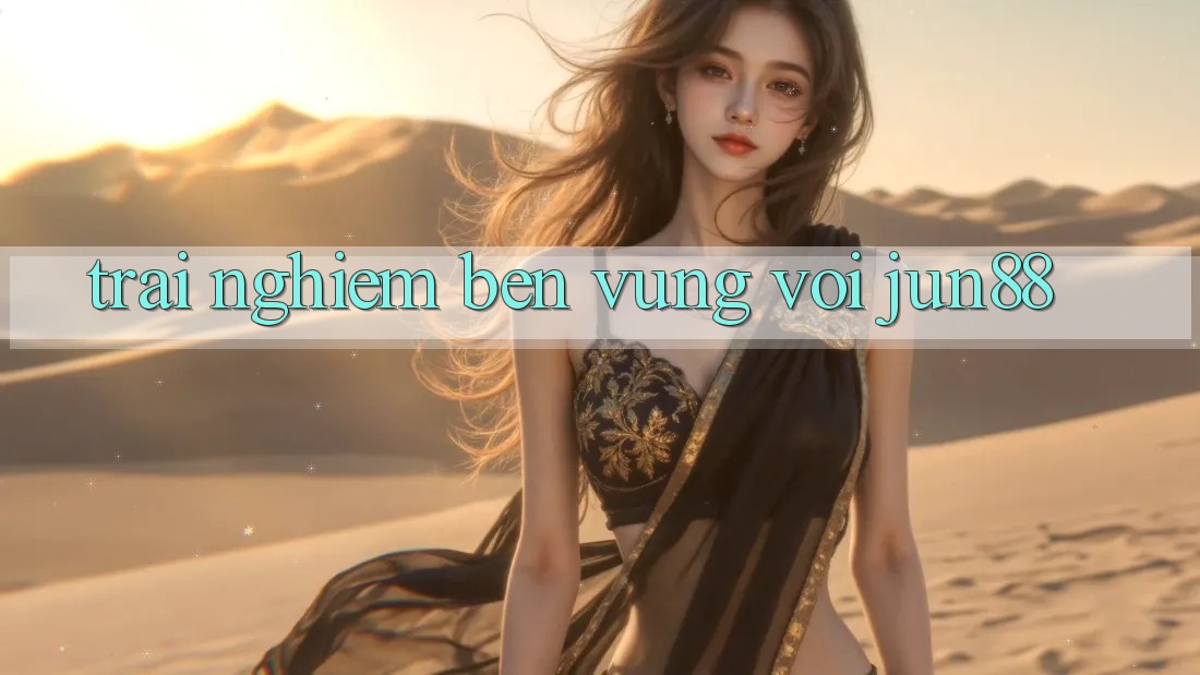 Trải nghiệm bền vững với jun88 Trải nghiệm bền vững với jun88