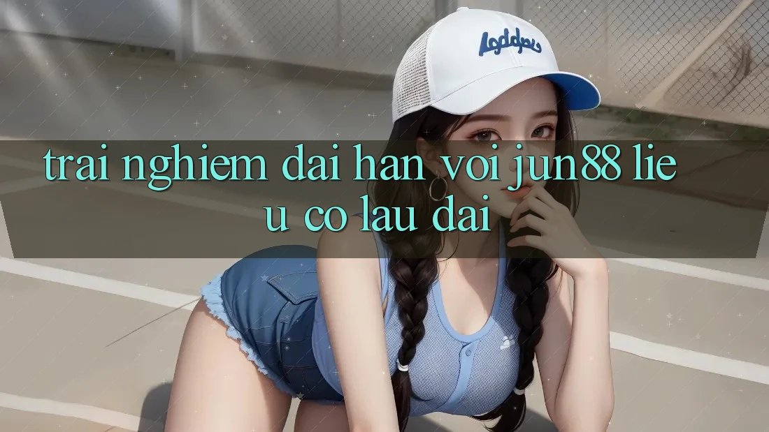 Trải nghiệm dài hạn với jun88 – liệu có lâu dài? Trải nghiệm dài hạn với jun88 – liệu có lâu dài?