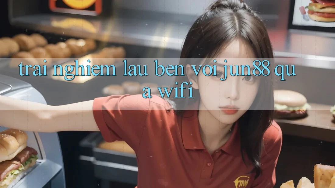 Trải nghiệm lâu bền với jun88 qua wifi Trải nghiệm lâu bền với jun88 qua wifi